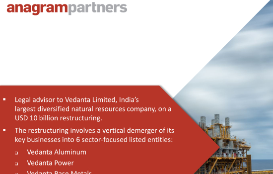 Anagram Partners acted as legal advisors to Vedanta Limited on a USD 10 billion restructuring of its key businesses