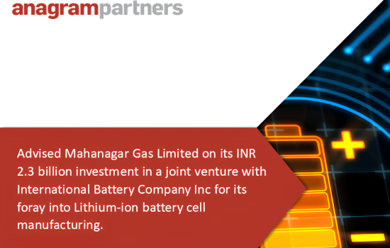 Anagram Partners advised Mahanagar Gas Limited on its INR 2.3 billion investment in a joint venture with International Battery Company Inc. for its foray into Lithium-ion battery cell manufacturing.