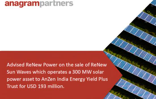 Anagram Partners advised ReNew Power on the sale of ReNew Sun Waves which operates a 300 MW solar power asset to AnZen India Energy Yield Plus Trust for USD 193 million.