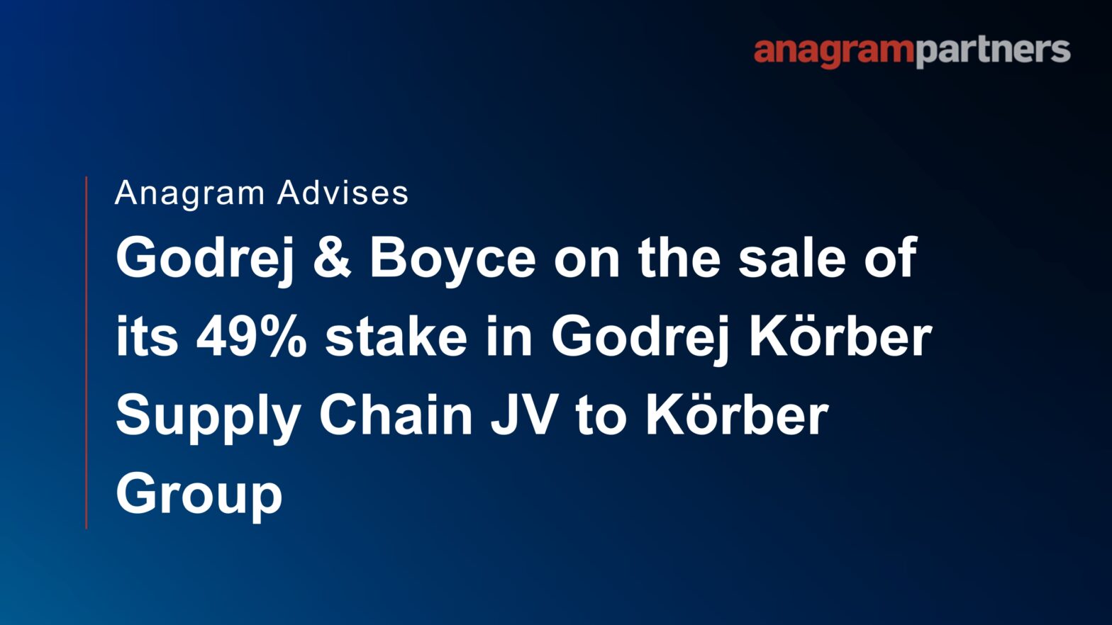 Anagram advises Godrej & Boyce on the sale of its 49% stake in Godrej Körber Supply Chain JV to Körber Group. Anagram advises Godrej & Boyce on the sale of its 49% stake in Godrej Körber Supply Chain JV to Körber Group.
