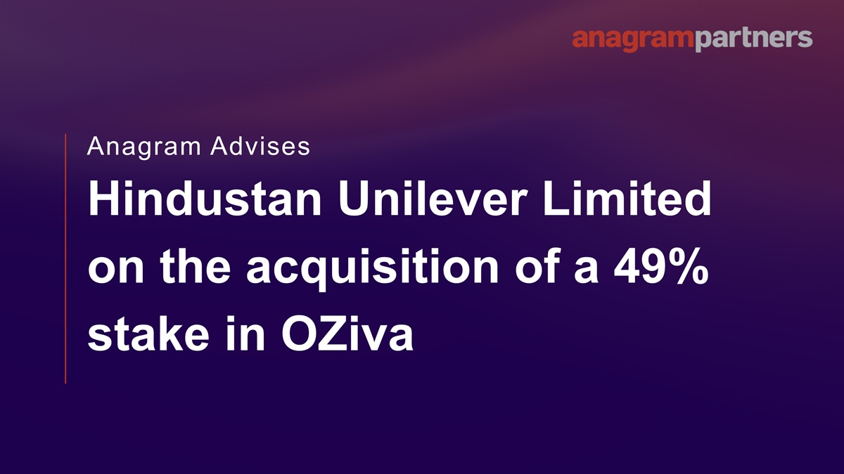 Anagram advises Hindustan Unilever Limited on the acquisition of a 49% stake in OZiva. Anagram advises Hindustan Unilever Limited on the acquisition of a 49% stake in OZiva.