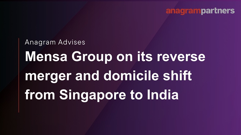 Anagram advises Mensa Group on its reverse merger and domicile shift from Singapore to India. Anagram advises Mensa Group on its reverse merger and domicile shift from Singapore to India.