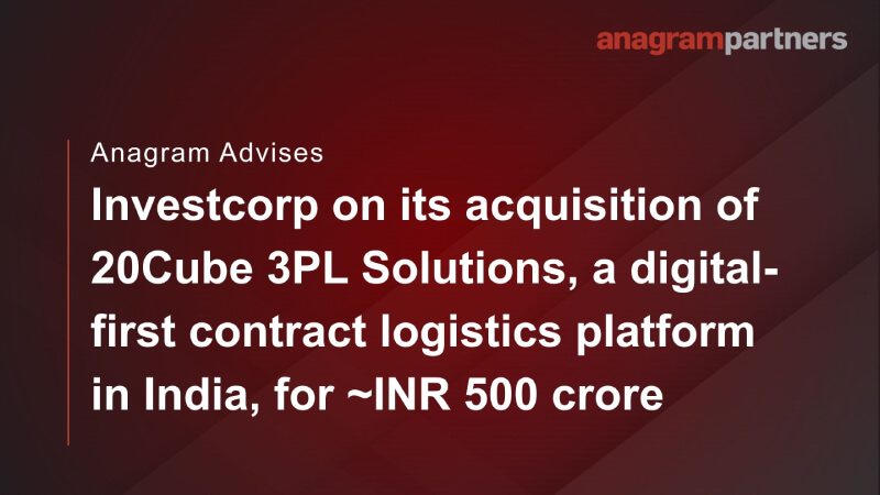 Anagram Partners advises Investcorp on its acquisition of 20Cube 3PL Solutions, a digital-first contract logistics platform in India, for ~INR 500 crore. Anagram Partners advises Investcorp on its acquisition of 20Cube 3PL Solutions, a digital-first contract logistics platform in India, for ~INR 500 crore.
