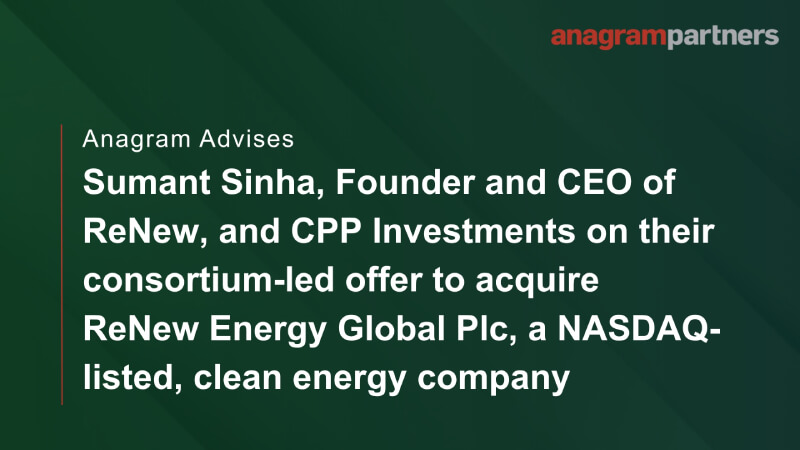 Anagram advises Sumant Sinha, Founder and CEO of ReNew, and CPP Investments on their consortium-led offer to acquire ReNew Energy Global Plc, a NASDAQ-listed, clean energy company. Anagram advises Sumant Sinha, Founder and CEO of ReNew, and CPP Investments on their consortium-led offer to acquire ReNew Energy Global Plc, a NASDAQ-listed, clean energy company.
