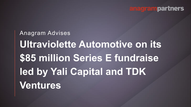 Anagram advises Ultraviolette Automotive on its million Series E fundraise led by Yali Capital and TDK Ventures. Anagram advises Ultraviolette Automotive on its million Series E fundraise led by Yali Capital and TDK Ventures.
